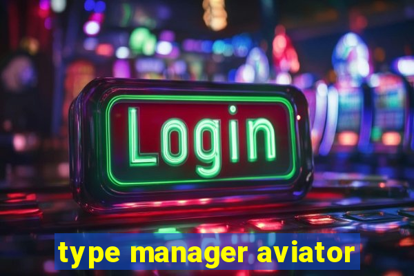 type manager aviator